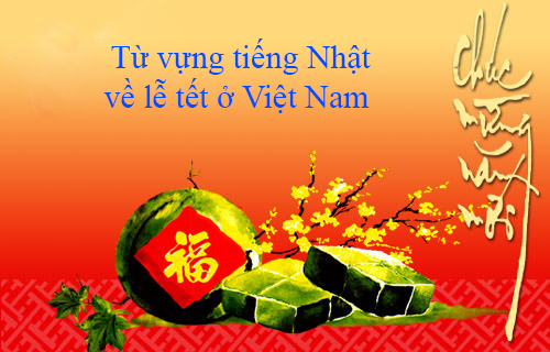 Tổng hợp tất tần tật từ vựng tiếng Nhật về ngày lễ ở Việt Nam