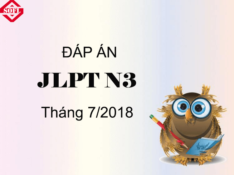 Đáp án kỳ thi JLPT N3 tháng 7/2018