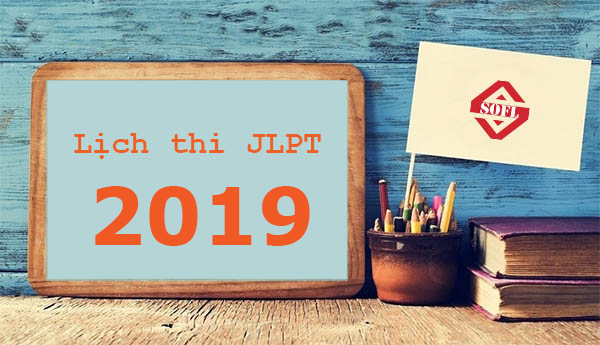 Cập nhật lịch thi JLPT 2019 mới nhất