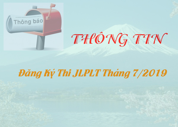 Thông tin đăng ký thi JLPT tháng 07/2019 ở Nhật Bản và Việt Nam