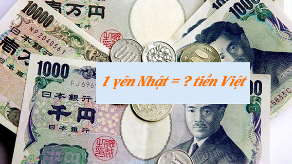 1 Yên Nhật bằng bao nhiêu tiền Việt?