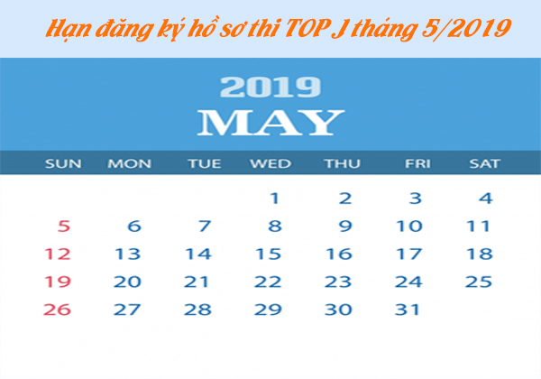 Hạn đăng ký thi TOP J tháng 5/2019