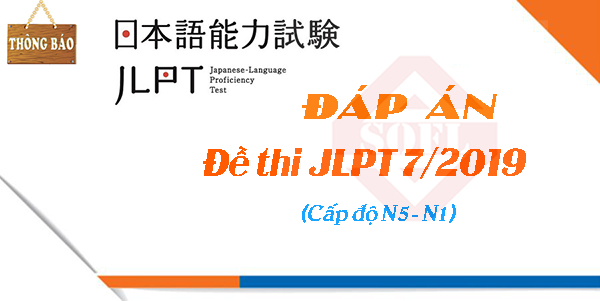 Đáp án đề thi JLPT 7/2019 chuẩn nhất – Trung tâm Nhật ngữ SOFL