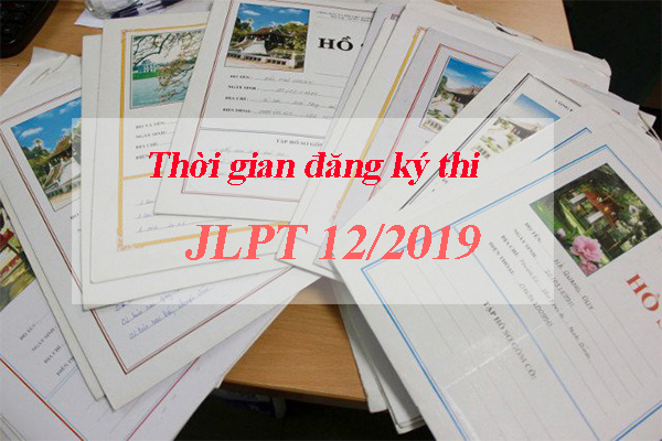 Thời gian đăng ký thi JLPT 12/2019 tại Việt Nam và Nhật Bản