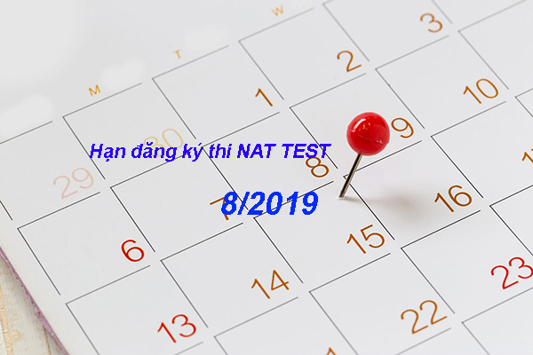 Hạn đăng ký thi Nat Test tháng 8/2019