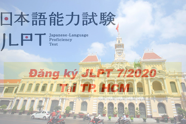 Thông tin đăng ký thi JLPT tháng 7/2020 tại Hồ Chí Minh