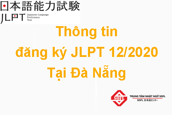 Thời gian đăng ký thi JLPT 12/2020 tại Đà Nẵng