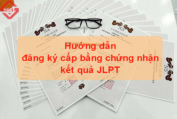 Hướng dẫn đăng ký cấp bằng chứng nhận kết quả thi JLPT
