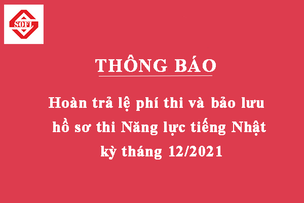 [Thông báo] Hoàn trả lệ phí thi và bảo lưu hồ sơ thi JLPT kỳ tháng 12/2021 ở Đà Nẵng Việt Nam