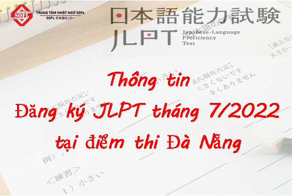 Thông tin đăng ký thi JLPT tháng 7/2022 tại điểm thi Đà Nẵng
