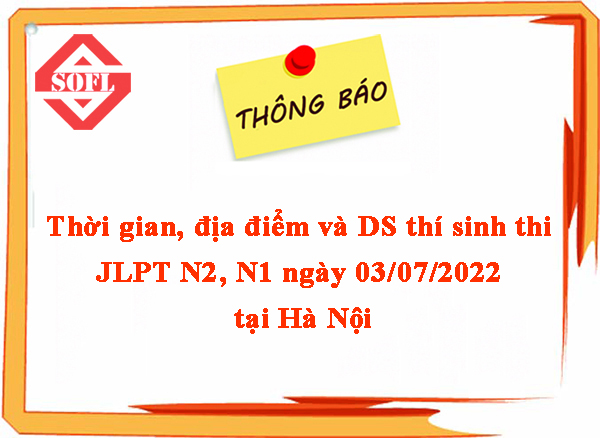 [MỚI NHẤT] Thời gian, địa điểm và danh sách thí sinh thi JLPT N2, N1 ngày 03.07.2022 tại Hà Nội