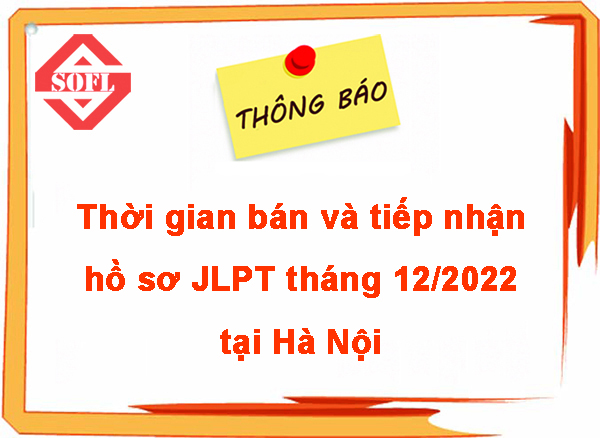 Thông báo thời gian bán và tiếp nhận hồ sơ đăng ký thi JLPT cấp độ N1, N2 tháng 12/2022