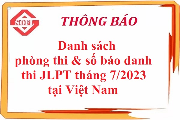 [CẬP NHẬT] Danh sách phòng thi, số báo danh thi JLPT tháng 7/2023 tại Việt Nam
